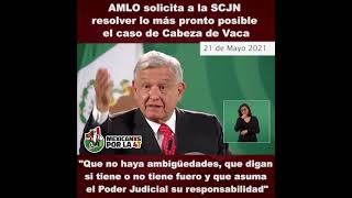 Amlo solicita a la SCJN resolver el caso Cabeza de Vaca lo más pronto posible