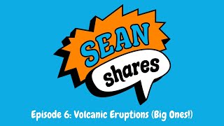 Sean Shares | Episode 6: Volcanic eruptions