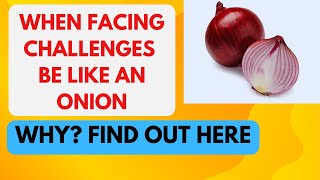 Smile at Challenges Be Like An Onion With Challenges