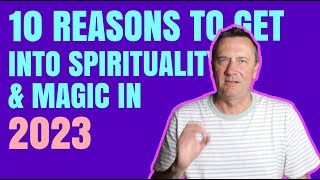 10 Reasons to get into Spirituality and magic in 2023