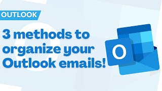 3 methods to organize your Outlook emails!