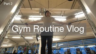 Gym Routine Vlog - Part 2