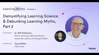 Demystifying Learning Science & Debunking Learning Myths w/ Will Thalheimer, Part 2 | Learning Works