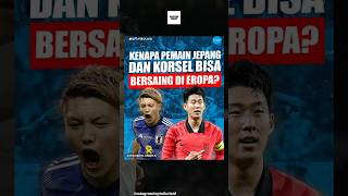 alasan kenapa pemain Jepang dan korsel bisa bersaing di Eropa #short #sepakbola