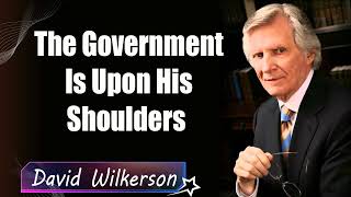 David Wilkerson - The Government Is Upon His Shoulders   New Sermon