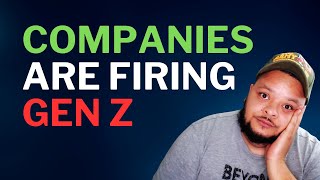 Companies are Firing Gen Z Employees