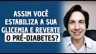 Como estabilizar a glicemia e reverter o pré-diabetes?