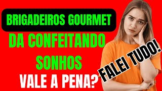 A VERDADE SOBRE O CURSO DE BRIGADEIRO GOURMET DA CONFEITANDO SONHOS(VALE A PENA?) FUNCIONA MESMO?