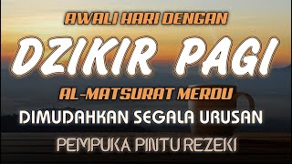 DZIKIR PAGI SESUAI SUNNAH RASUL | ZIKIR PEMBUKA PINTU REZEKI | Dzikir Mustajab Pagi