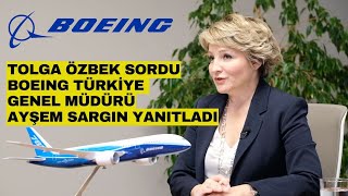 Boeing'in Türkiye planı... Ülke Genel Müdürü Ayşem Sargın Türkiye-Boeing ilişkilerini anlattı