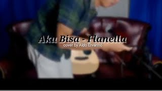 Aku Bisa - Flanella || cover by Aldo Ervarino