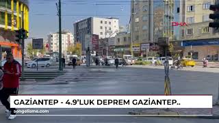 GAZİANTEP - 4.9'luk deprem Gaziantep'te de hissedildi