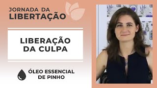 Libere a culpa e as crenças de não merecimento com o Óleo Essencial de Pinho | Jornada da Libertação