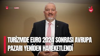 Turizmde Euro 2024 Sonrası Avrupa Pazarı Yeniden Hareketlendi