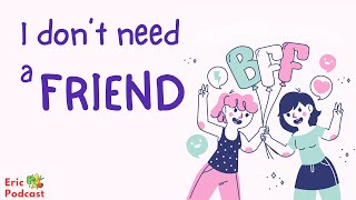 Friend or Foe? Why do we need friends? | Podcast and chill | Beginner