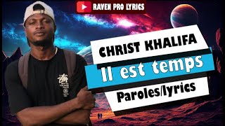 CHRIST KHALIFA - Il est temps (Paroles/lyrics)