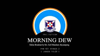 Friday 15/11/24 Morning Dew with Rev. Kofi Manukure Akyeampong 🔥