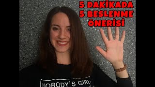 5 DAKİKA'DA 5 BESLENME ÖNERİSİ