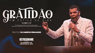 PR. FABRÍCIO FERNANDES - GRATIDÃO - "UM ESTILO DE  VIDA" (part 3) | GETHSEMANE CHURCH