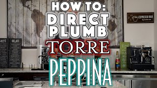 How To: Direct Plumb the  Torre Peppina Espresso Machine