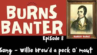 Burns Banter - Ep8 Robert Burns 'Willie Brew'd a Peck O' Maut'