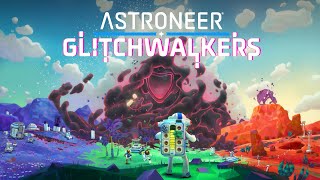 Astroneer: Glitchwalkers | Launch Trailer | Out Now