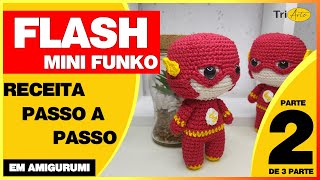 FLASH AMIGURUMI |  PARTE 2/3  | RECEITA MINI FUNKO