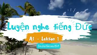 Luyện nghe - nói tiếng đức A1 🇩🇪 Lektion 1 || HÖREN UND SPRECHEN A1 Lektion  1