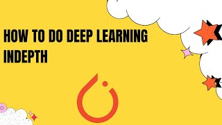 How to go indepth in Deep Learning | What to do after the basic stuff in deep learning.