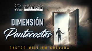 Pastor William Guevara | Dimensión Pentecostés | Domingo 10 de Diciembre, 2023