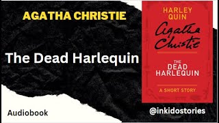 9 - The Coming of Mr. Quin, The Dead Harlequin by Agatha Christie