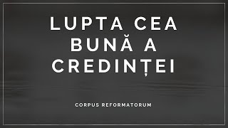 [Meditația nr. 1] LUPTA CEA BUNĂ A CREDINȚEI