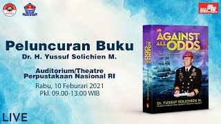 Peluncuran Buku  "AGAINST All ODDS"  Karya Dr. H. Yussuf Solichien M.