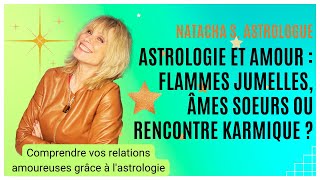 💞 Astrologie et amour : flammes jumelles, âmes soeurs ou rencontre karmique ?