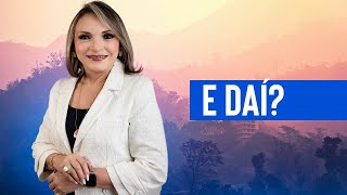 E daí?  - Rossana Lira