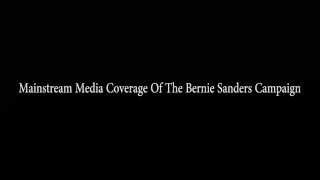 Mainstream Media Coverage Of The Bernie Sanders Campaign #BernieMediaBlackout