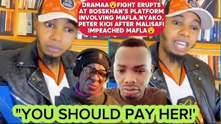 DRAMAA😮FIGHT ERUPTS AT BOSSKHAN'S PLATFORM INVOLVING MAFLA,NYAKO,PETER KIOI AFTER MAFLA IMPEACHMENT😮