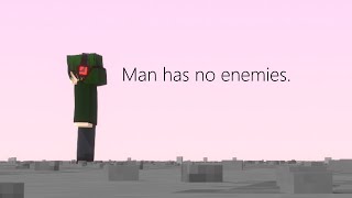 Man has no enemies.