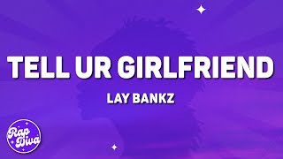 Lay Bankz - Tell Ur Girlfriend (Lyrics)