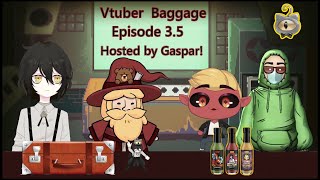 Vtuber Baggage - Episode 3.5! Hosted by Gaspar with arthurabbott, kwite and zoranthebear!