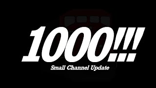 1000 SUBS!! Small Channel Update