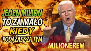 Jak zarobienie miliona może wydawać się mało, podążając za tym (Bob Proctor)