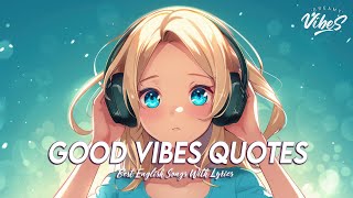 Good Vibes Quotes 🍀 Mood Chill Vibes English Chill Songs | Cool English Songs With Lyrics