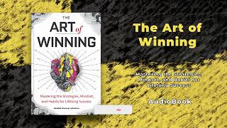 The Art of Winning: Mastering the Strategies, Mindset, and Habits for Lifelong Success | Audiobook