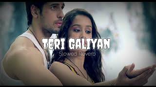 Teri Galiyan Song | Slowed Reverb - Lo-fi | Galiyan Slowed Reverb Song