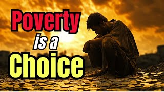 Poverty is a CHOICE But is It Really?