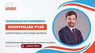 Zapraszam do odpowiedzi - Maksymilian Ptak | Burmistrz MiG Grabów nad Prosną