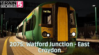 2O75: Watford Junction - East Croydon - West Coast Main Line South - Class 377 - #TrainSimWorld5