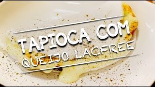 Cozinha de Casa Oficial - Tapioca com queijo lacfree