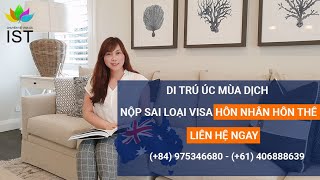 Di Trú Úc: Nộp sai số visa Hôn nhân Hôn thê Úc phải làm sao? | Di Trú IST | Hotline 0975346680